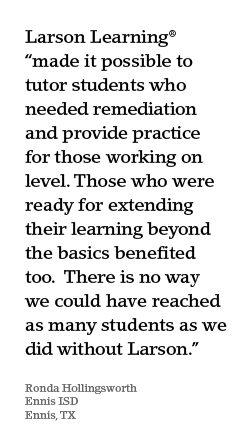 Larson Learning "made it possible to tutor students who needed remediation..."